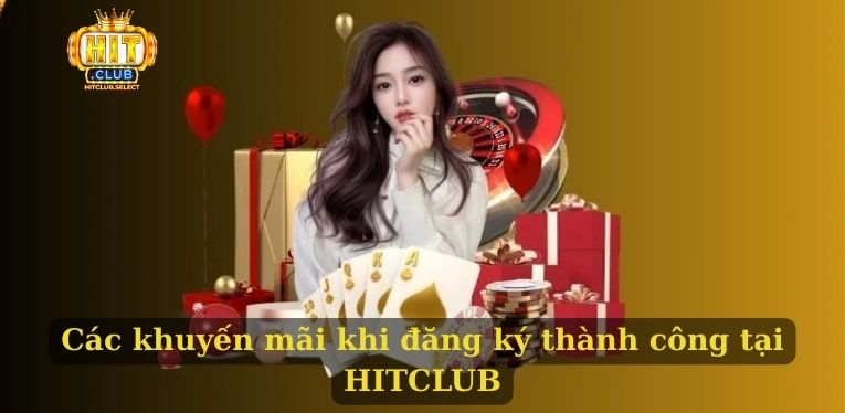 Các khuyến mãi khi đăng ký thành công tại HITCLUB